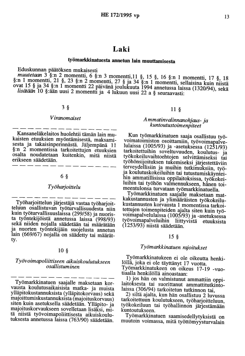 HE 172/1995 vp 13 Laki työmarldånatuesta annetun lain muuttamisesta Eduskunnan päätöksen mukaisesti muutetaan 3 :n 2 momentti, 6 :n 3 momentti,11, 15, 16 :n 1 momentti, 17, 18 :n 1 momentti, 21, 23