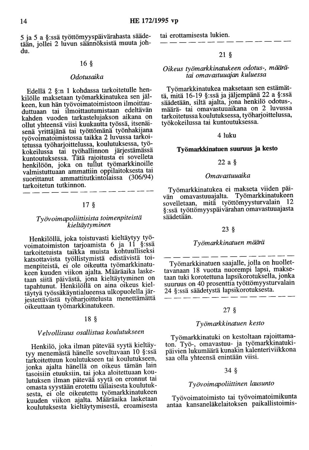 14 HE 172/1995 vp 5 ja 5 a :ssä työttömyyspäivärahasta sääde- tai erottamisesta lukien. tään, jollei 2 luvun säännöksistä muuta joh- - - - - - - - - - - - - - - du.
