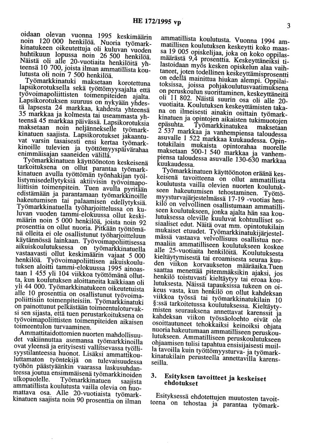 HE 172/1995 vp 3 oidaan olevan vuonna 1995 keskimäärin noin 120 000 henkilöä. Nuoria työmarkkinatukeen oikeutettuja oli kuluvan vuoden huhtikuun lopussa noin 26 500 henkilöä.