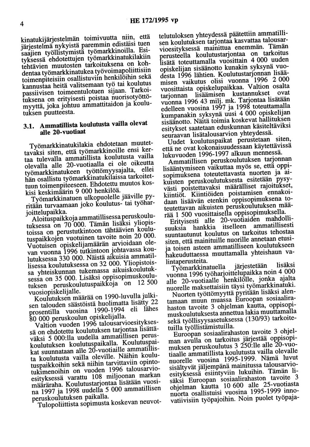 4 HE 172/1995 vp kinatukijärjestelmän toimivuutta niin, että järjestelmä nykyistä paremmin edistäisi tuen saajien työllistymistä työmarkkinoilla.