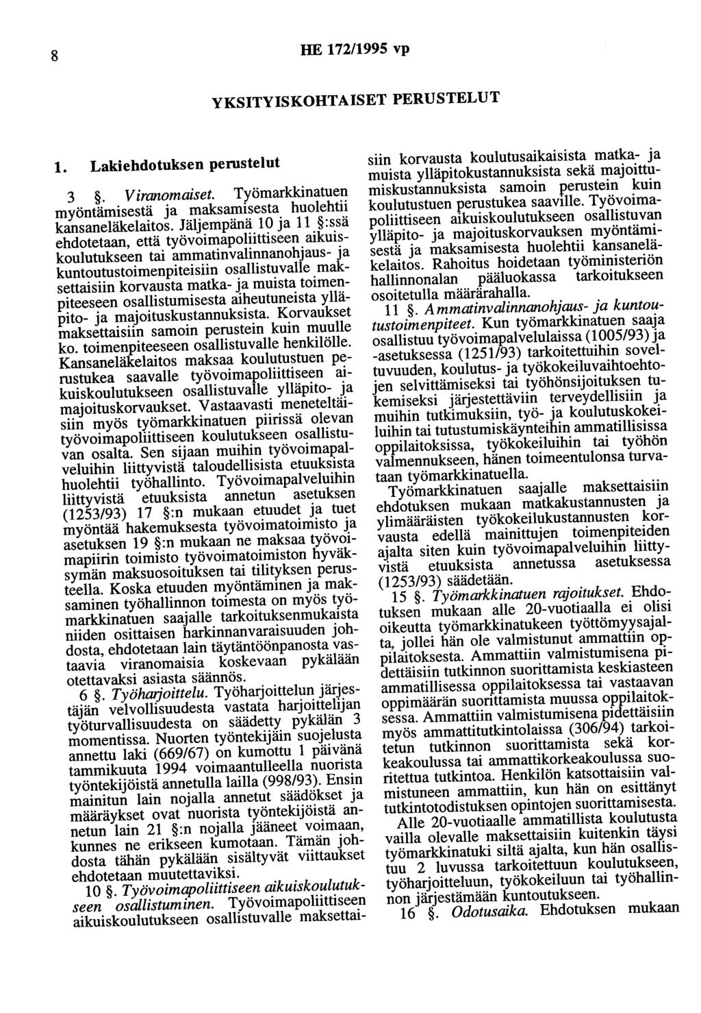 8 HE 172/1995 vp YKSITYISKOHTAISET PERUSTELUT 1. Lakiehdotuksen perustelut 3. Viranomaiset. Työmarkkinatuen myöntämisestä ja maksamisesta huolehtii kansaneläkelaitos.