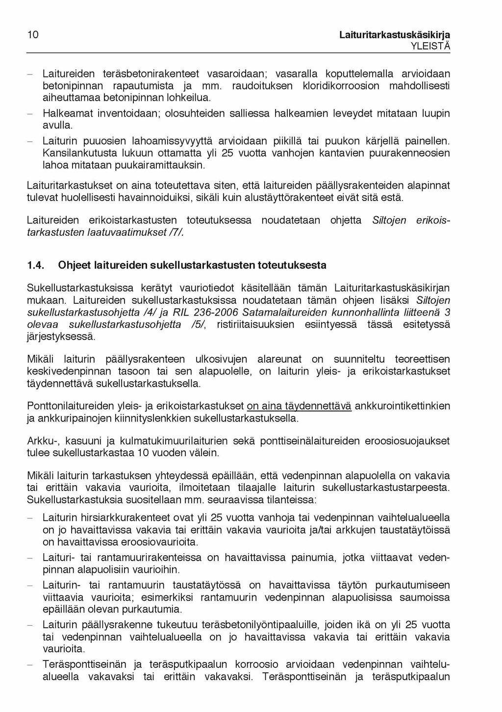 10 Laituritarkastuskäsikirja YLEISTÄ - Laitureiden teräsbetonirakenteet vasaroidaan; vasaralla koputtelemalla arvioidaan betonipinnan rapautumista ja mm.