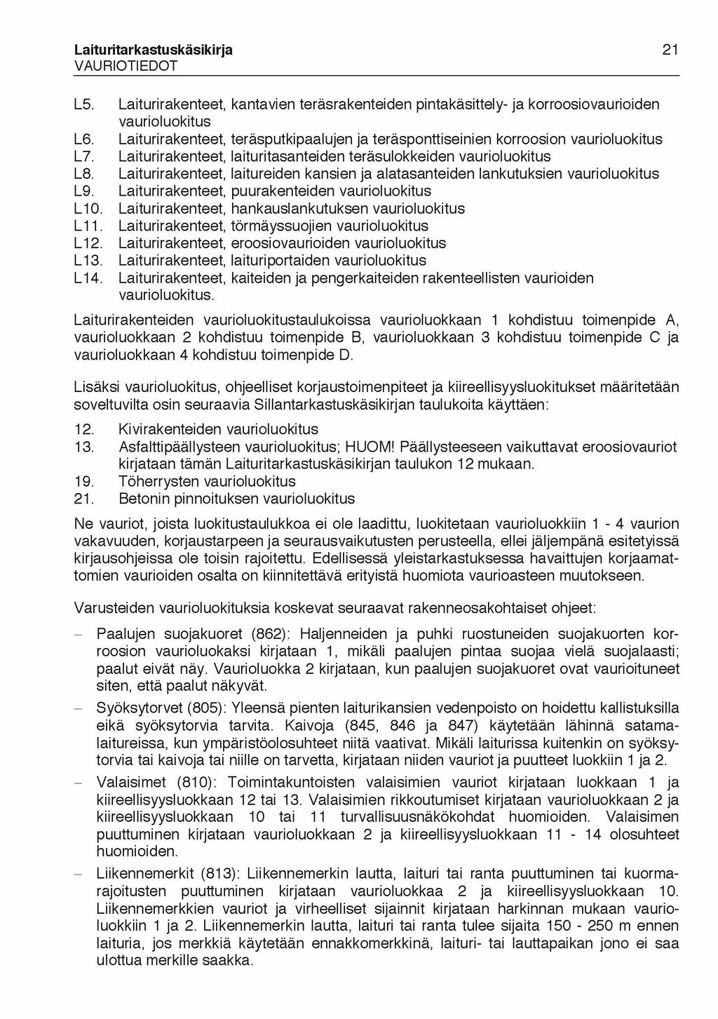 Laituritarkastuskäsikirja VAURIOTIEDOT 21 L5. Laiturirakenteet, kantavien teräsrakenteiden pintakäsittely- ja korroosiovaurioiden vaurioluokitus L6.