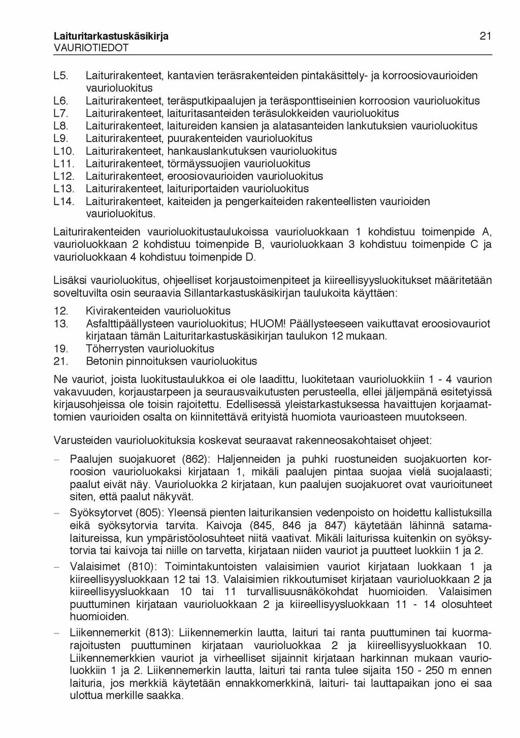 Laituritarkastuskäsikirja VAURIOTIEDOT 21 L5. Laiturirakenteet, kantavien teräsrakenteiden pintakäsittely- ja korroosiovaurioiden vaurioluokitus L6.