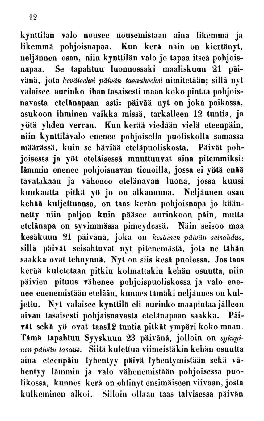 12 kynttilän valo nousee nousemistaan aina likemmä ja likemmä pohjoisnapaa. Kun kerä näin on kiertänyt, neljännen osan, niin kynttilän valo jo tapaa itseä pohjoisnapaa.