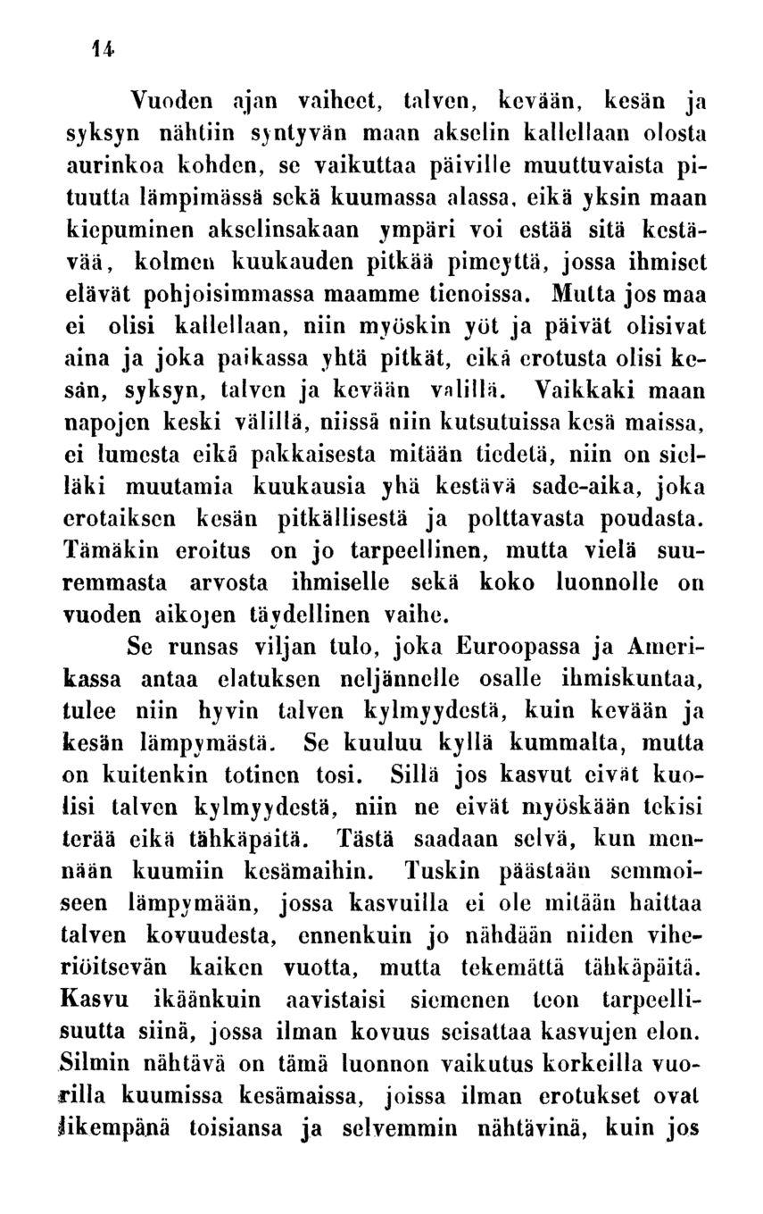 14 Vuoden ajan vaiheet, talven, kevään, kesän ja syksyn nähtiin syntyvän maan akselin kallellaan olosta aurinkoa kohden, se vaikuttaa päiville muuttuvaista pituutta lämpimässä sekä kuumassa alassa,