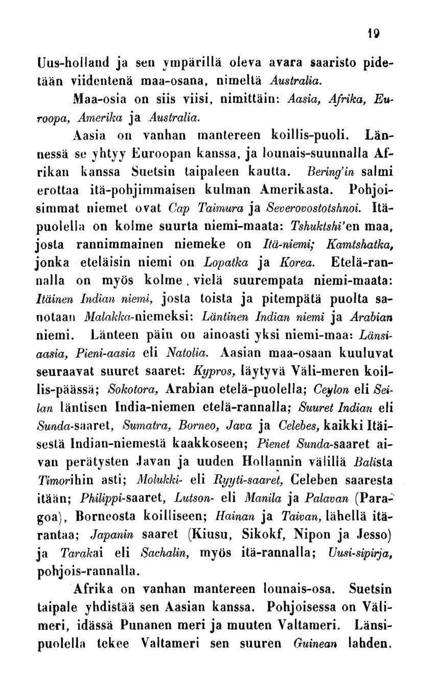 Uus-holland ja sen ympärillä oleva avara saaristo pidetään viidentenä maa-osana, nimellä Australia. Maa-osia on siis viisi, nimittäin: Aasia, Afrika, Euroopa, Amerika ja Australia.