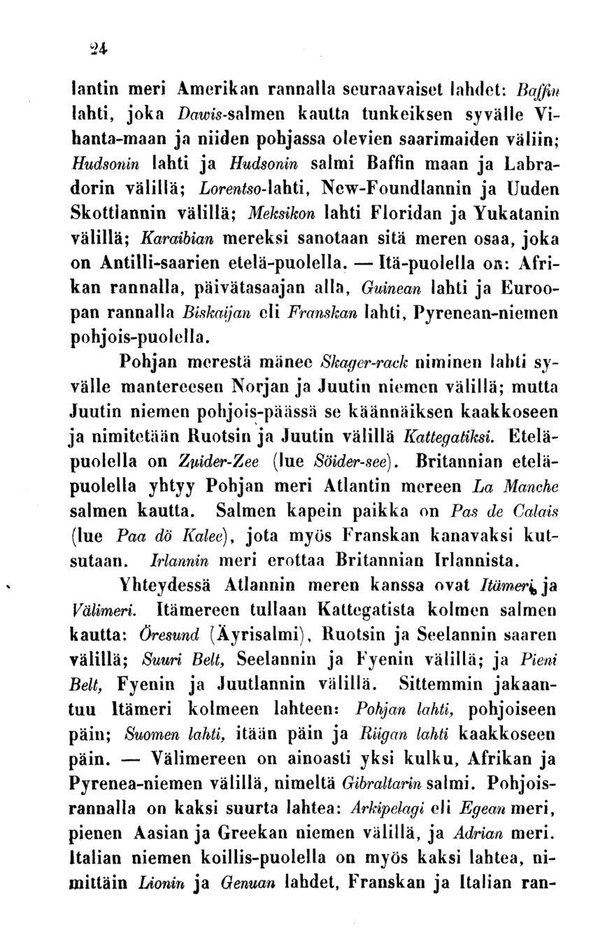 Välimereen Itä-puolella 24 lantin meri Amerikan rannalla seuraavaiset lahdet: Baffin lahti, joka Dai/ns-salmen kautta tunkeiksen syvälle Vihanta-maan ja niiden pohjassa olevien saarimaiden väliin;