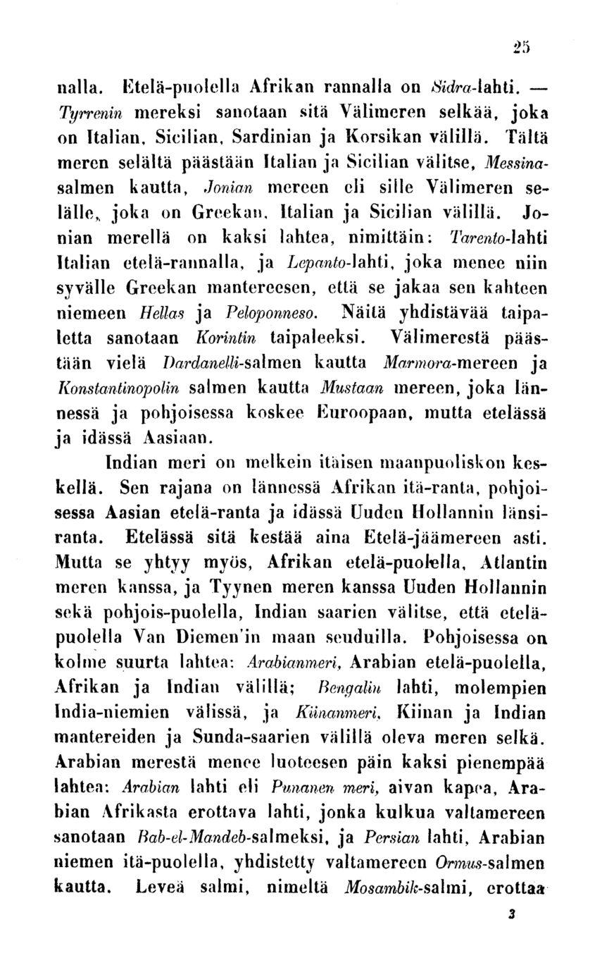 25 nalla. Etelä-puolella Afrikan rannalla on Sidra-lahti. Tyrrenin mereksi sanotaan sitä Välimeren selkää, joka on Italian, Sicilian, Sardinian ja Korsikan välillä.