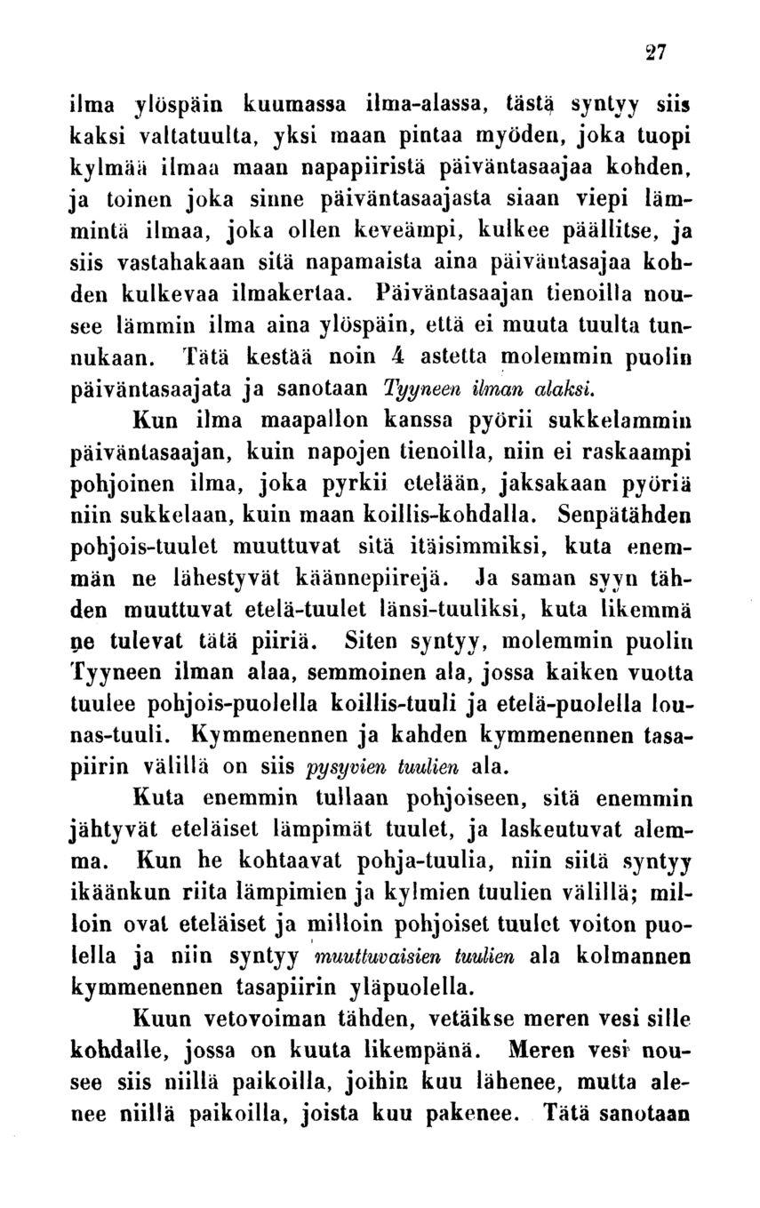 ilma ylöspäin kuumassa ilma-alassa, täst^ syntyy siis kaksi valtatuulta, yksi maan pintaa myöden, joka tuopi kylmää ilmaa maan napapiiristä päiväntasaajaa kohden, ja toinen joka sinne