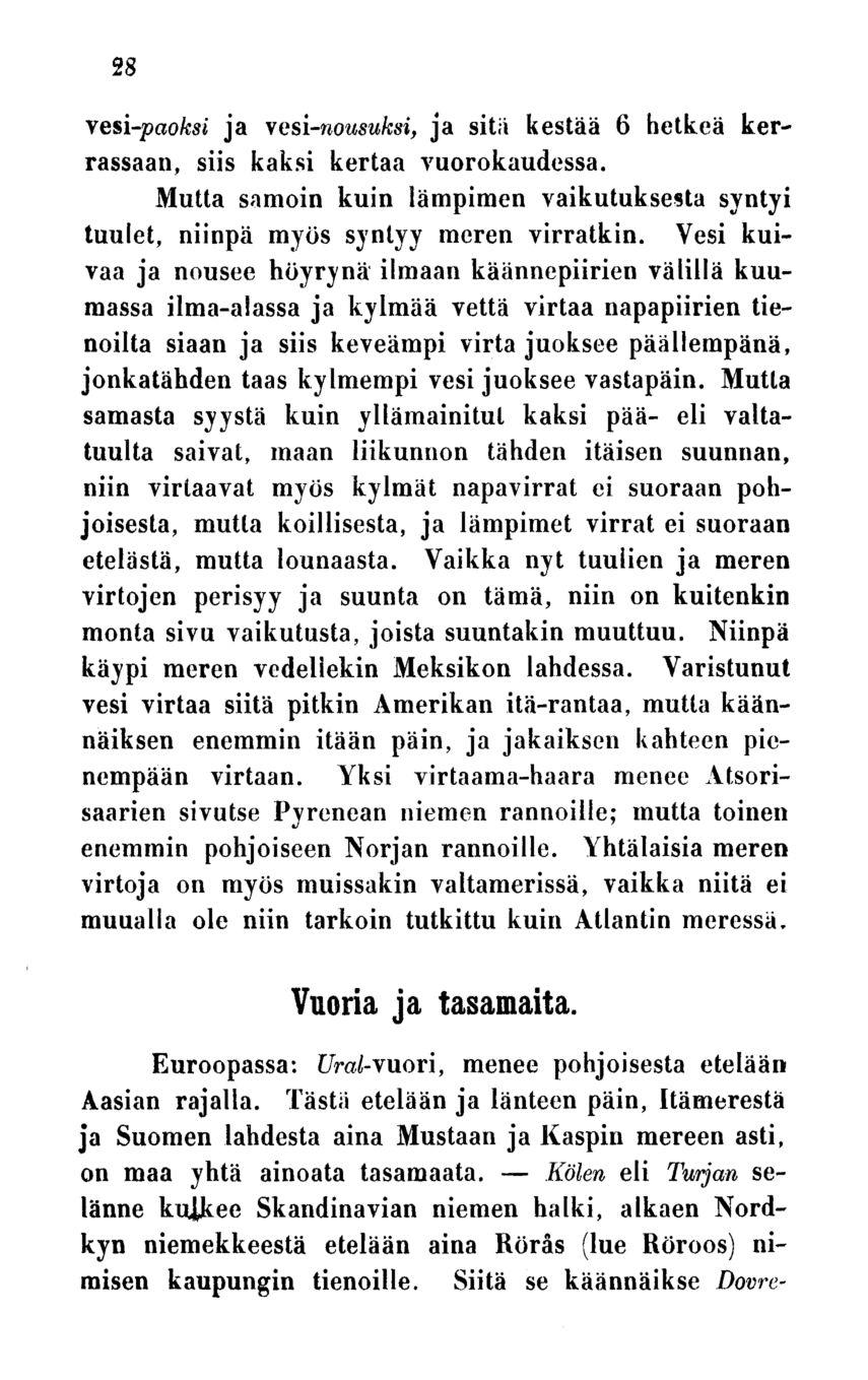 Kölen 28 vesi-paoksi ja vesi-nousuksi, ja sitä kestää 6 hetkeä kerrassaan, siis kaksi kertaa vuorokaudessa. Mutta samoin kuin lämpimen vaikutuksesta syntyi tuulet, niinpä myös syntyy meren virratkin.