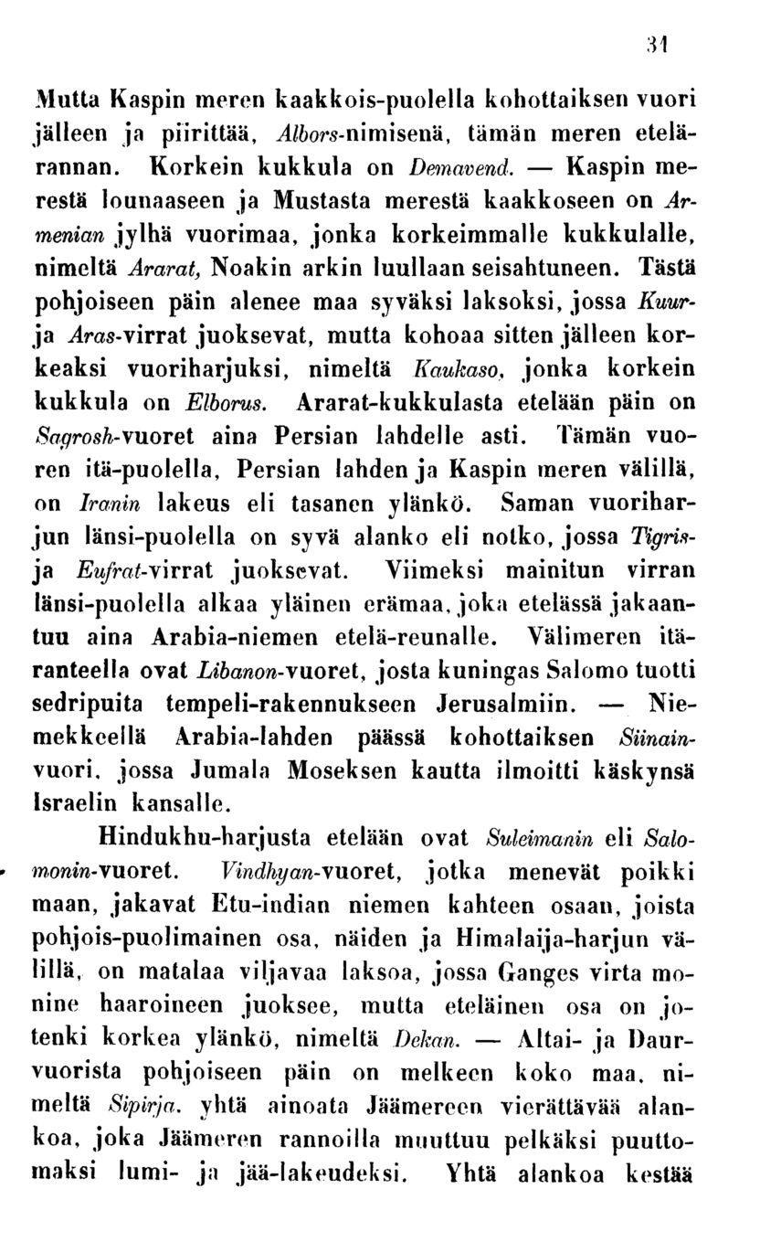 Altai- Kaspin Mutta Kaspin meren kaakkois-puolella kohottaiksen vuori jälleen ja piirittää, _4<*_ors-nimisenä, tämän meren etelärannan. Korkein kukkula on Demavend.