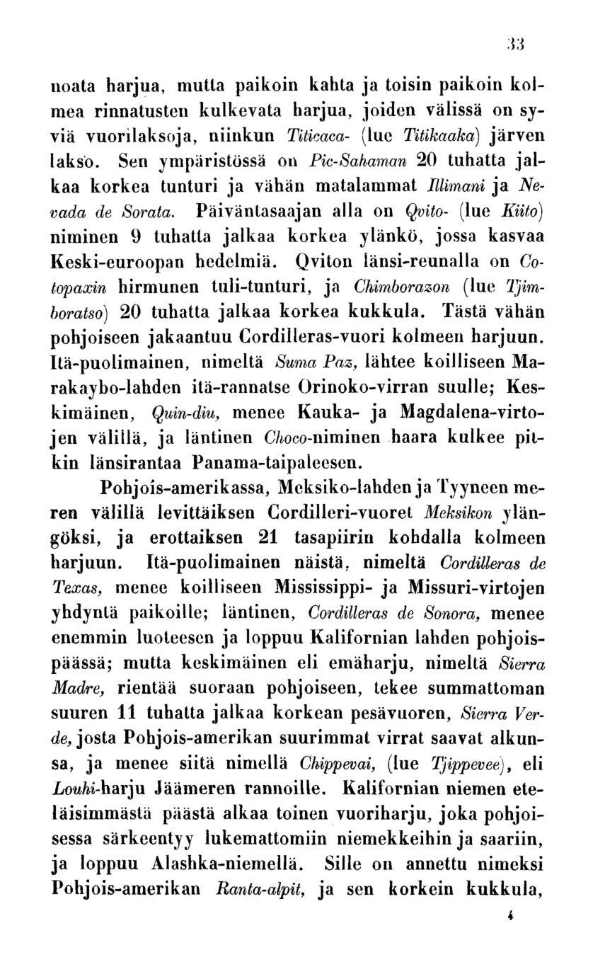 33 noata harjua, mutta paikoin kahta ja toisin paikoin kolmea rinnatusten kulkevata harjua, joiden välissä on syviä vuorilaksoja, niinkun Titicaca- (lue Titikaaka) järven lakso.