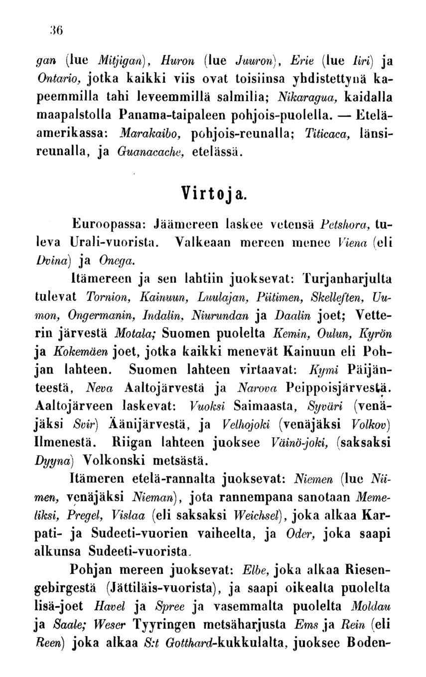 36 gan (lue Mitjigan), Huron (lue Juuron), Erie (lue liri) ja Ontario, jotka kaikki viis ovat toisiinsa yhdistettynä kapeemmilla tahi leveemmillä salmilia; Nikaragua, kaidalla maapalstolla