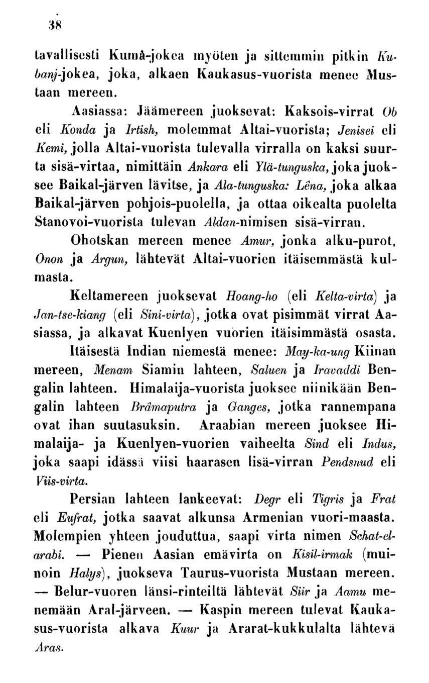 Belur-vuoren Pienen Kaspin 38 tavallisesti KurnA-jokea myöten ja sittemmin pitkin Kubanj-]okea, joka, alkaen Kaukasus-vuorista menee Mustaan mereen.