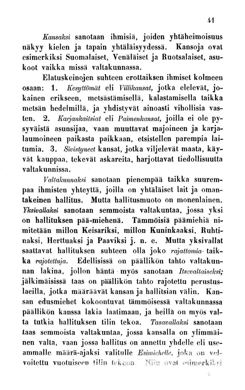 Kansaksi sanotaan ihmisiä, joiden yhtäheimoisuus näkyy kielen ja tapain yhtäläisyydessä. Kansoja ovat esimerkiksi Suomalaiset, Venäläiset ja Ruotsalaiset, asukoot vaikka missä valtakunnassa.