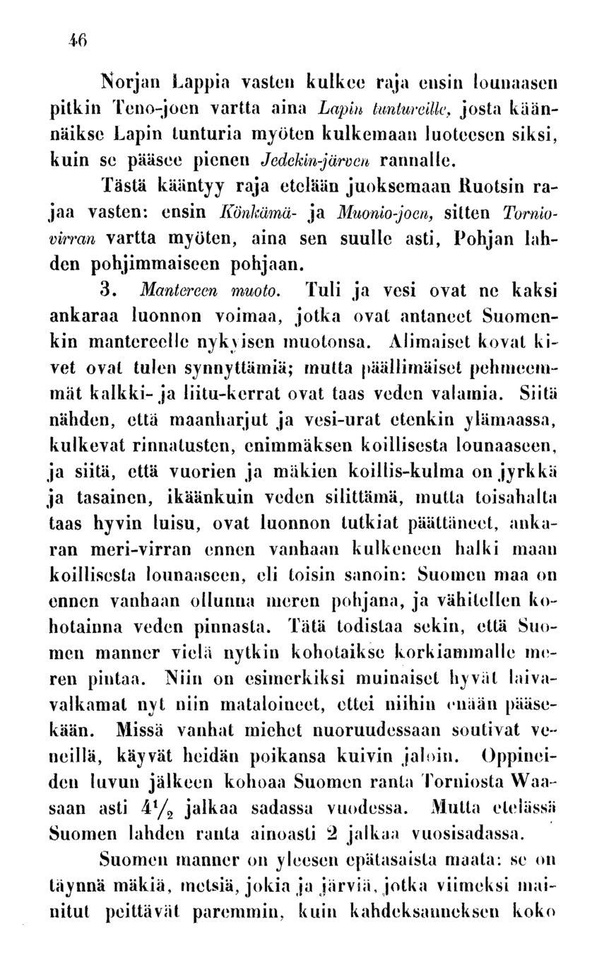 46 Norjan Lappia vasten kulkee raja ensin lounaascn pitkin Teno-joen vartta aina Lapin tuntureille, josta käännäiksc Lapin tunturia myöten kulkemaan luoteesen siksi, kuin se pääsee pienen