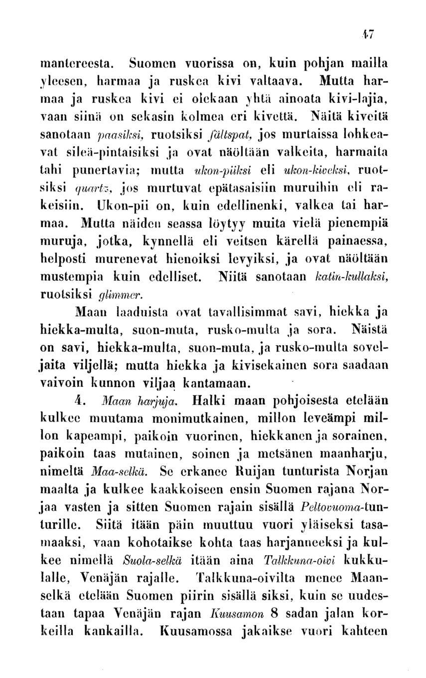 mantereesta. Suomen vuorissa on, kuin pohjan mailla yleesen, harmaa ja ruskea kivi valtaava. Mutta harmaa ja ruskea kivi ei olekaan yhtä ainoata kivi-lajia, vaan siinä on sekasin kolmea eri kivettä.