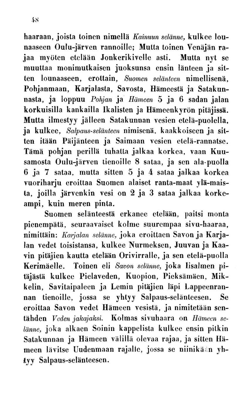 48 haaraan, joista toinen nimellä Kainuun selänne, kulkee lounaaseen Oulu-järven rannoille; Mutta toinen Venäjän rajaa myöten etelään Jonkerikivelle asti.