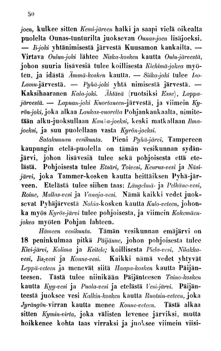 li-joki Lapuan-joki Pyhä-joki Siika-joki 50 joen, kulkee sitten Kemi-järven halki ja saapi vielä oikealta puolelta Ounas-tunturilta juoksevan Ounas-joen lisäjocksi.