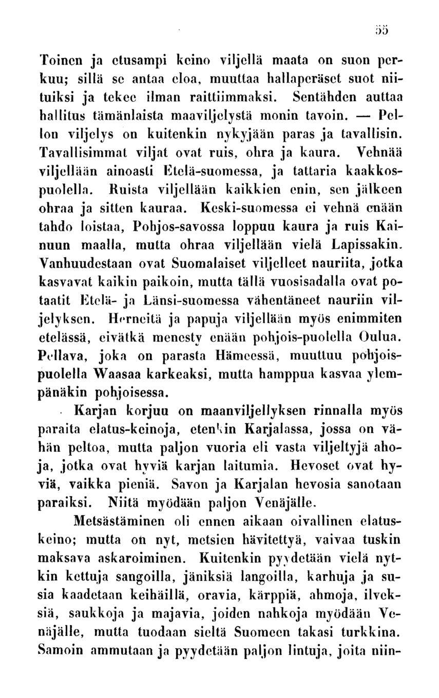 55 Toinen ja ctusampi keino viljellä maata on suon pcrkuu; sillä se antaa eloa, muuttaa hallapcräsct suot niituiksi ja tekee ilman raittiimmaksi.