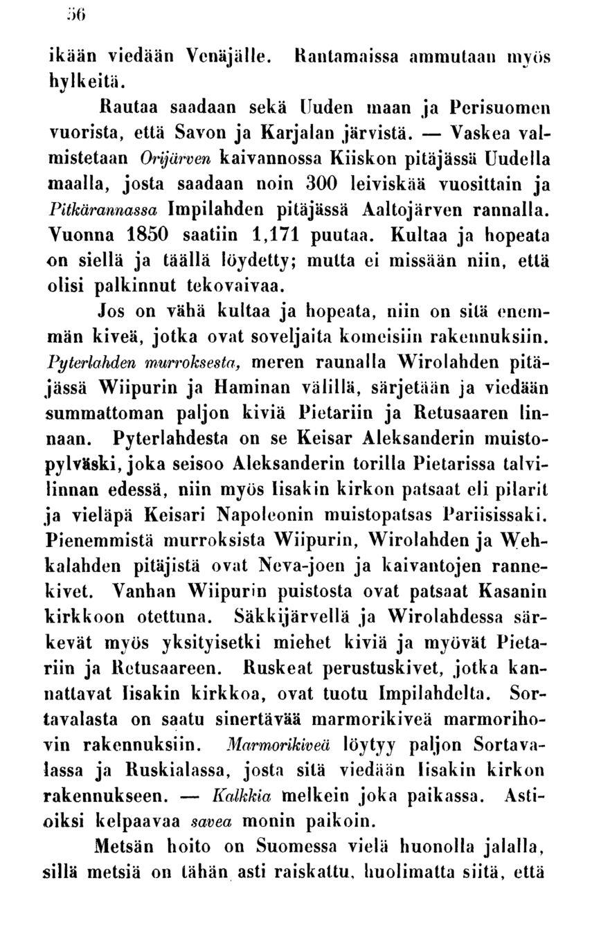 56 Kalkkia Vaskea ikään viedään Venäjälle. Rantamaissa ammutaan myös hylkeitä. Rautaa saadaan sekä Uuden maan ja Perisuonien vuorista, että Savon ja Karjalan järvistä.