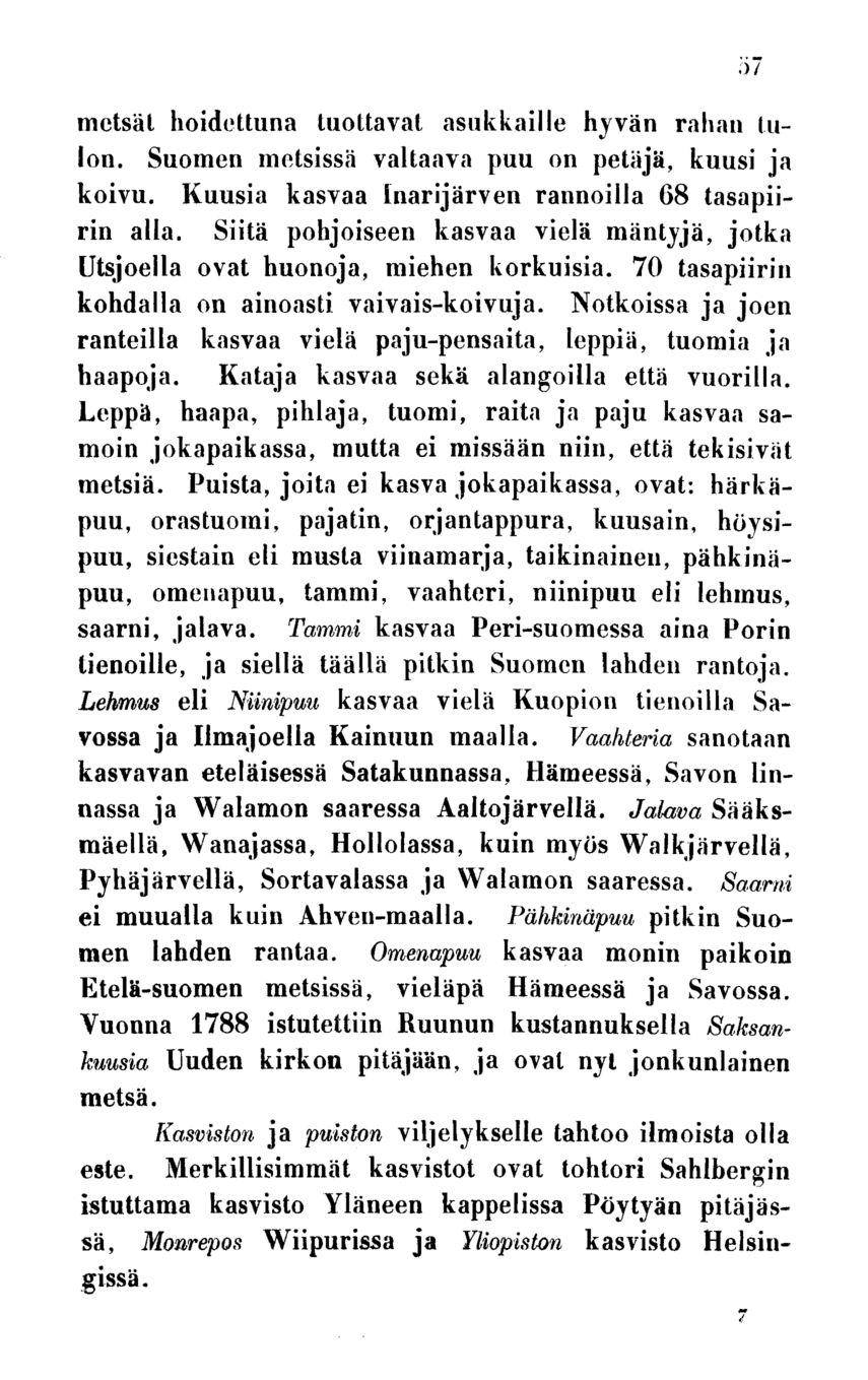 57 metsät hoidettuna tuottavat asukkaille hyvän rahan tulon. Suomen metsissä valtaava puu on petäjä, kuusi ja koivu. Kuusia kasvaa Inarijärven rannoilla 68 tasapiirin alla.