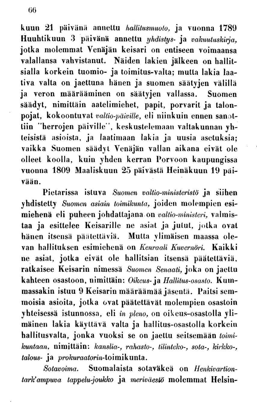 66 kuun 21 päivänä annettu hallitusmuoto, ja vuonna 1789 Huuhtikuun 3 päivänä annettu yhdistys- ja vakuutuskirja, jotka molemmat Venäjän keisari on entiseen voimaansa valallansa vahvistanut.