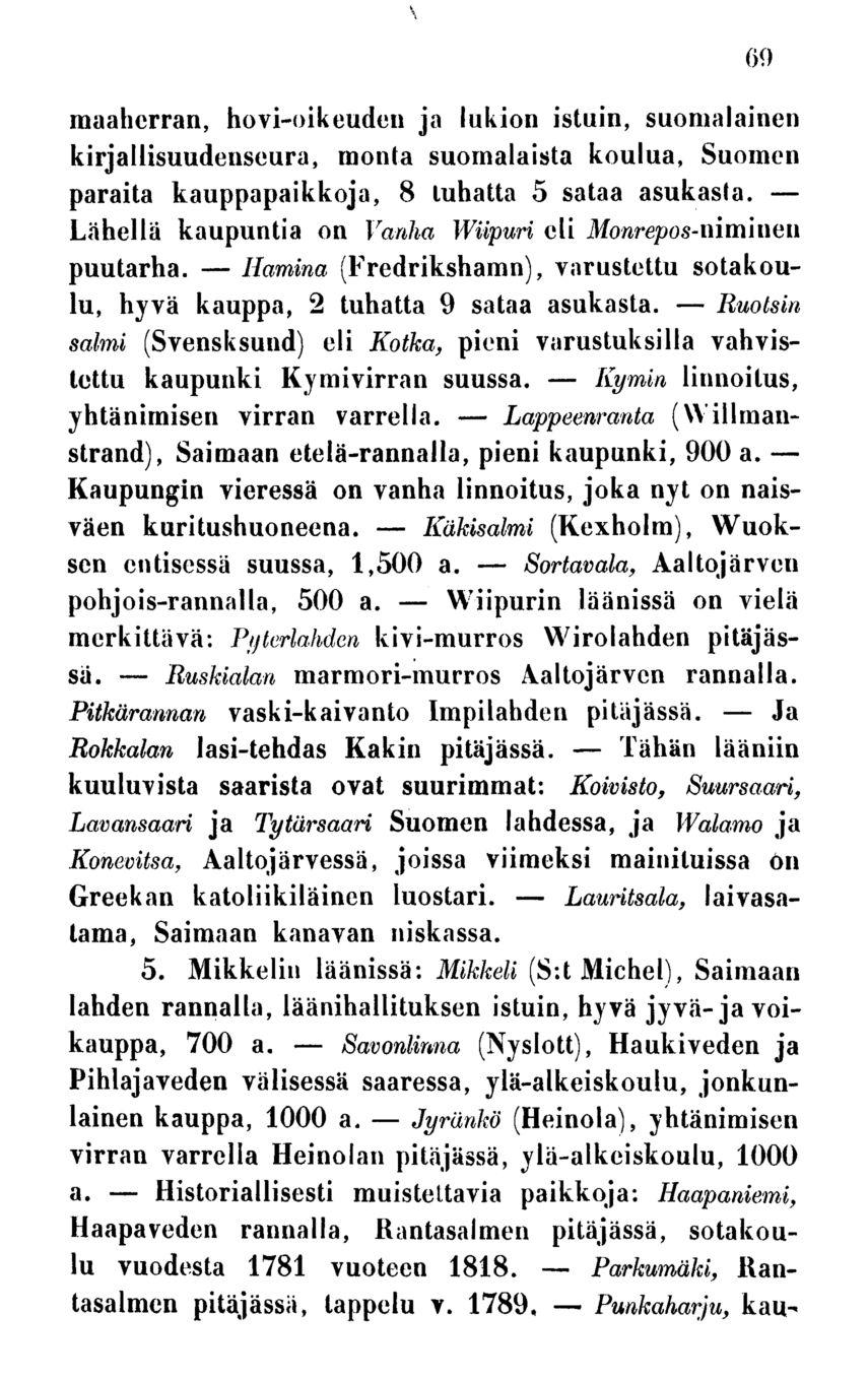 Ruskialan Historiallisesti Hamina Savonlinna Käkisalmi Jyränkö Wiipurin Lappeenranta Sortavala, Lauritsala, Kymin Parkumäki, Punkaharju, Tähän maaherran, hovi-oikeuden ja lukion istuin, suomalainen