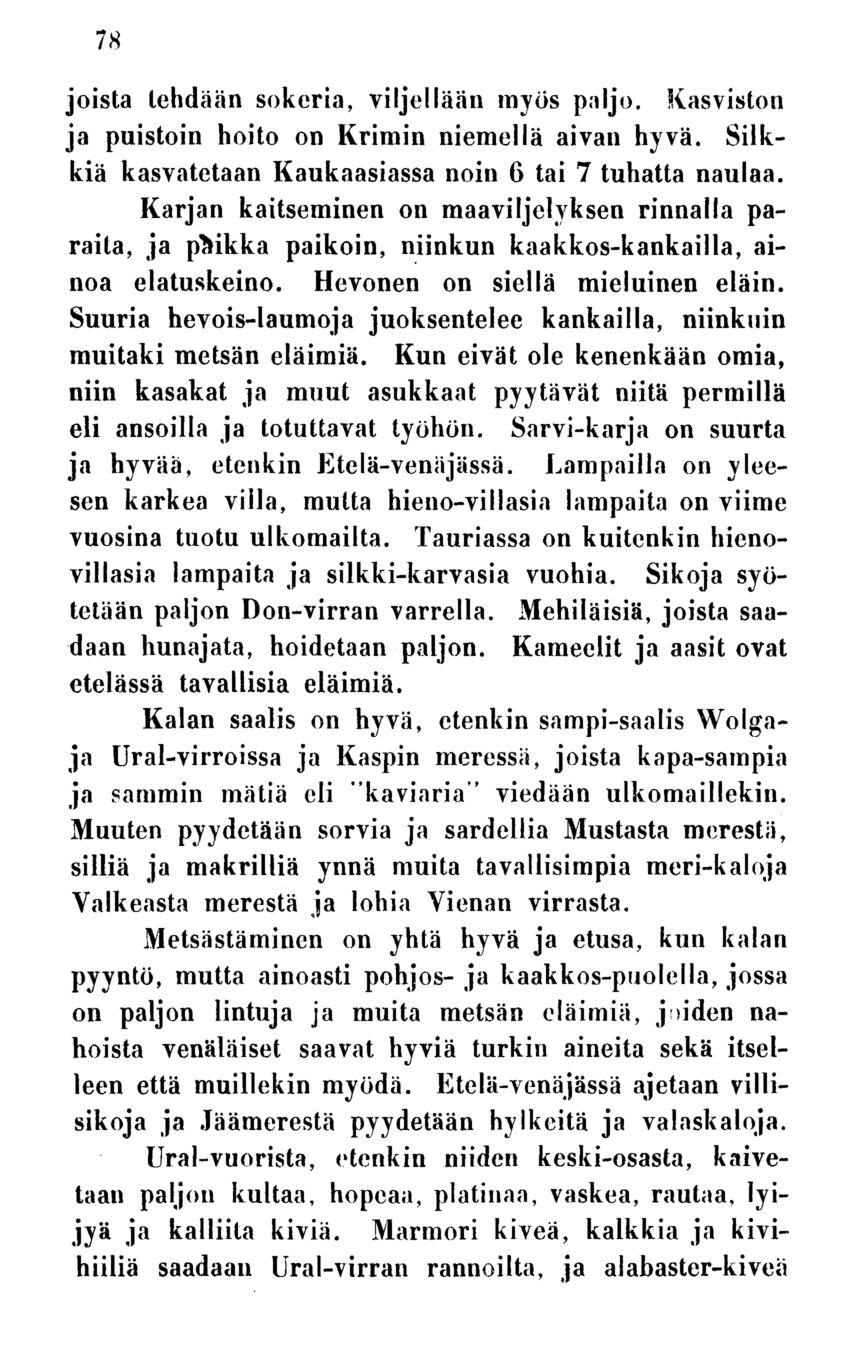 78 joista tehdään sokeria, viljellään myös paljo. Kasviston ja puistoin hoito on Krimin niemellä aivan hyvä. Silkkiä kasvatetaan Kaukaasiassa noin 6 tai 7 tuhatta naulaa.