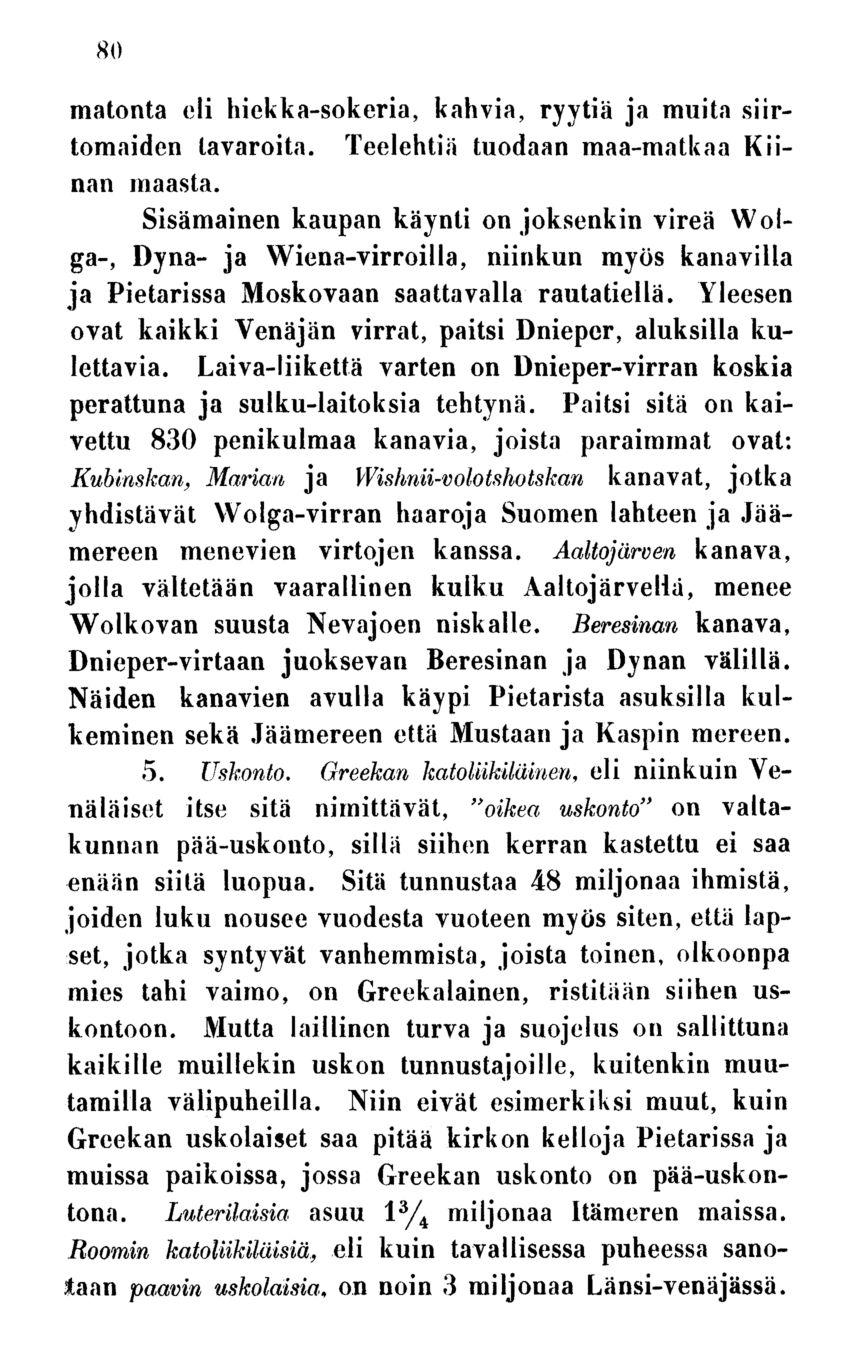 80 matonta eli hiekka-sokeria, kahvia, ryytiä ja muita siirtomaiden tavaroita. Teelehtiä tuodaan maa-matkaa Kiinan maasta.