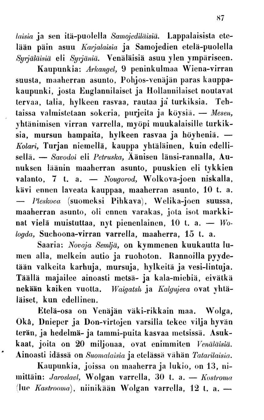 Pleskova Savodoi Nougorod, laisia ja sen itä-puolella Samojedilaisia. Lappalaisista etelään päin asuu Karjalaisia ja Samojedien etelä-puolella Syrjäläisiä eli Syrjäniä.