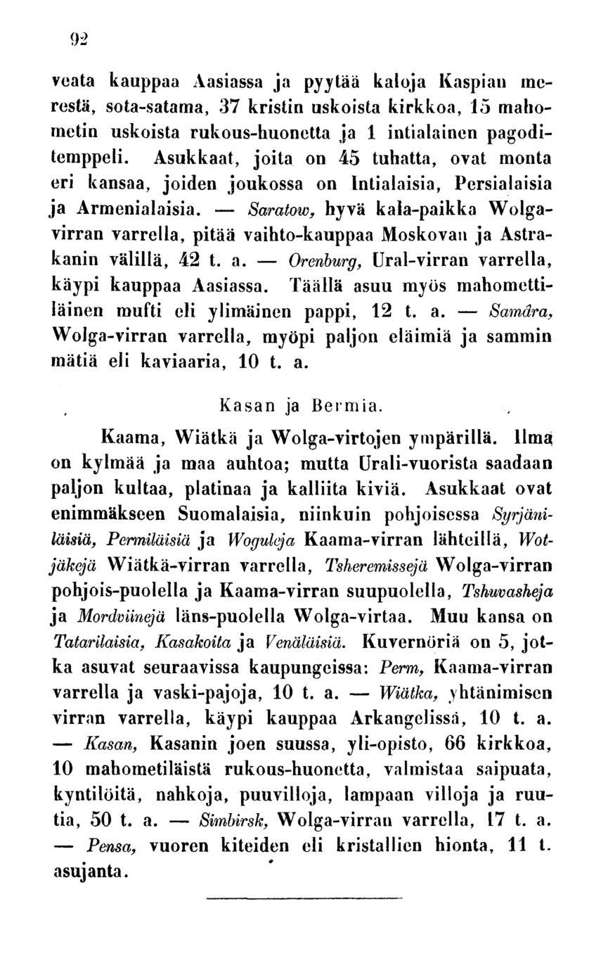 Kasan, Pensa, Simbirsk, Saratoiv, Orenburg, Wiätka, 92 veata kauppaa Aasiassa ja pyytää kaloja Kaspian merestä, sota-satama, 37 kristin uskoista kirkkoa, 15 mahometin uskoista rukous-huonetta ja 1