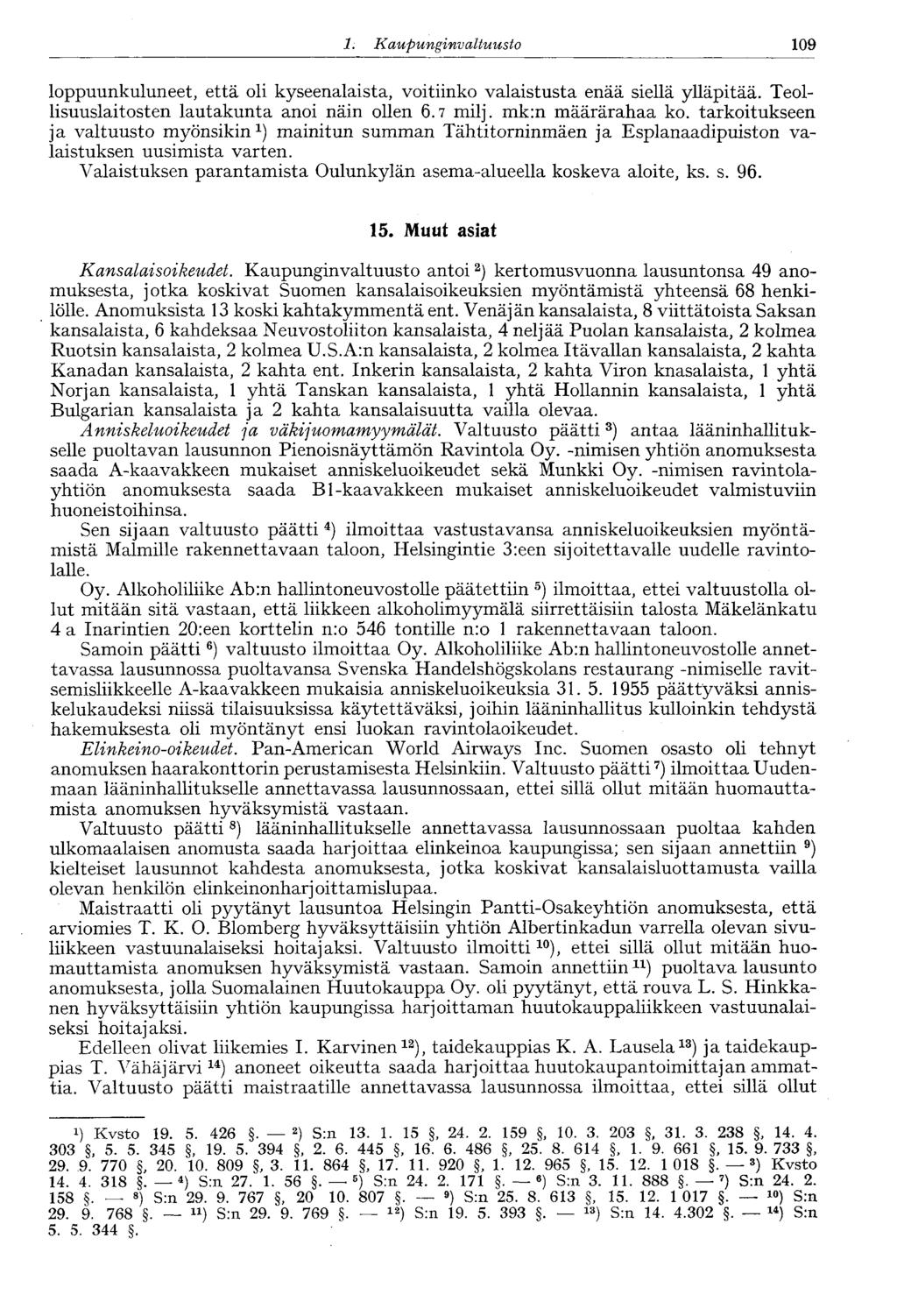 1. Kaupunginvaltuusto 109 loppuunkuluneet, että oli kyseenalaista, voitiinko valaistusta enää siellä ylläpitää. Teollisuuslaitosten lautakunta anoi näin ollen 6.7 milj. mk:n määrärahaa ko.