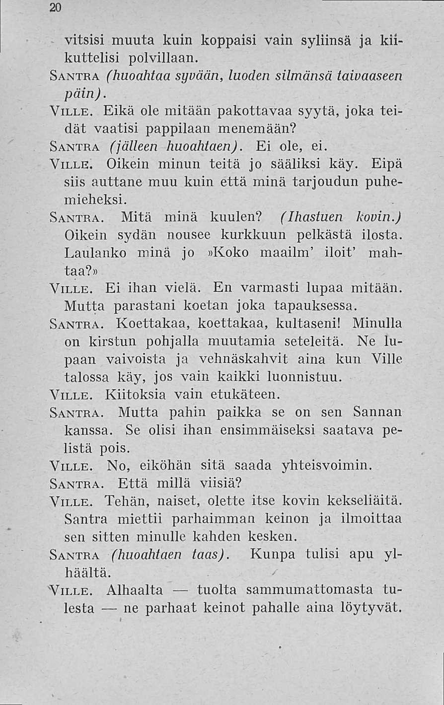 20 vitsisi muuta kuin koppaisi vain syliinsä ja kiikuttelisi polvillaan. Santra (huoahtaa syvään, luoden silmänsä taivaaseen päin). Ville.