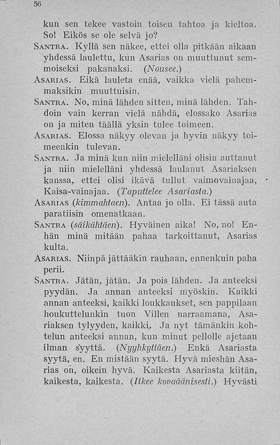 56 kun sen tekee vastoin toisen tahtoa ja kieltoa. So! Eikös se ole selvä jo? Santra. Kyllä sen näkee, ettei olla pitkään aikaan yhdessä laulettu, kun Asarias on muuttunut semmoiseksi pakanaksi.