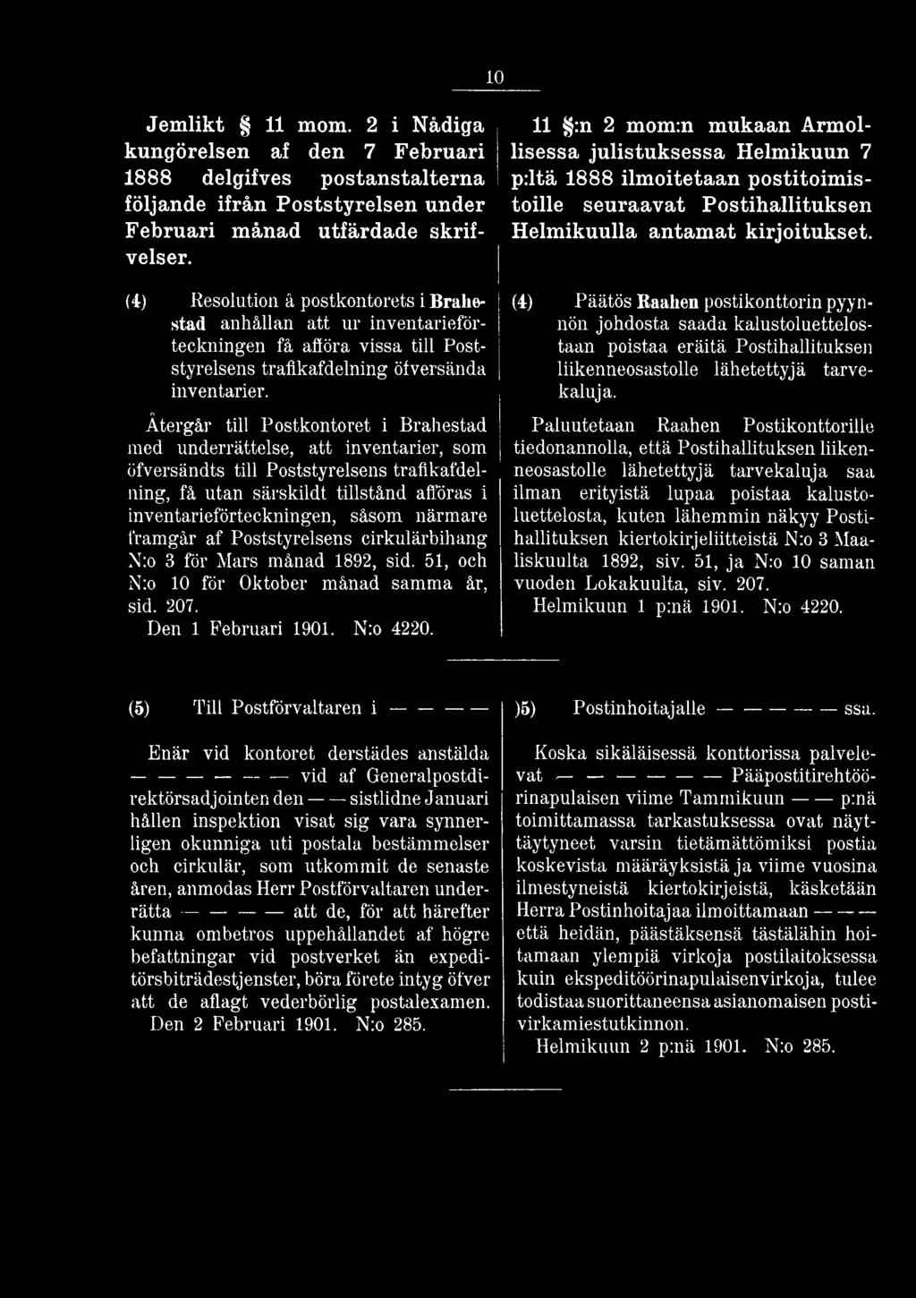 11 :n 2 mom:n mukaan Armollisessa julistuksessa Helmikuun 7 p:ltä 1888 ilmoitetaan postitoimistoille seuraavat Postihallituksen Helmikuulla antamat kirjoitukset.