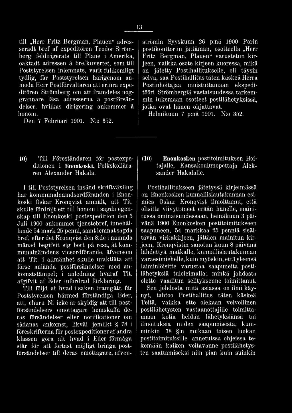 selvä, saa Postihallitus täten käskeä Herra Postinhoitajaa muistuttamaan ekspeditööri Strömbergiä vastaisuudessa tarkemmin lukemaan osotteet postilähetyksissä, jotka ovat hänen ohjattavat.