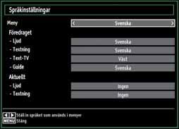 Tryck på MENU -knappen för att gå ur. Val i inställningsmeny Villkorlig åtkomst: Kontrollerar moduler för villkorlig åtkomst om tillgängligt. Språk: Konfi gurerar språkinställningar.