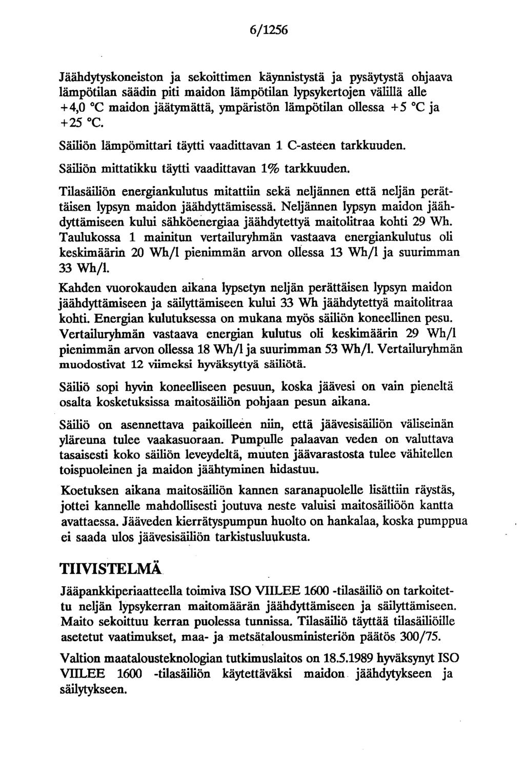 6/1256 Jäähdytyskoneiston ja sekoittimen käynnistystä ja pysäytystä ohjaava lämpötilan säädin piti maidon lämpötilan lypsykertojen välillä alle + 4,0 C maidon jäätymättä, ympäristön lämpötilan