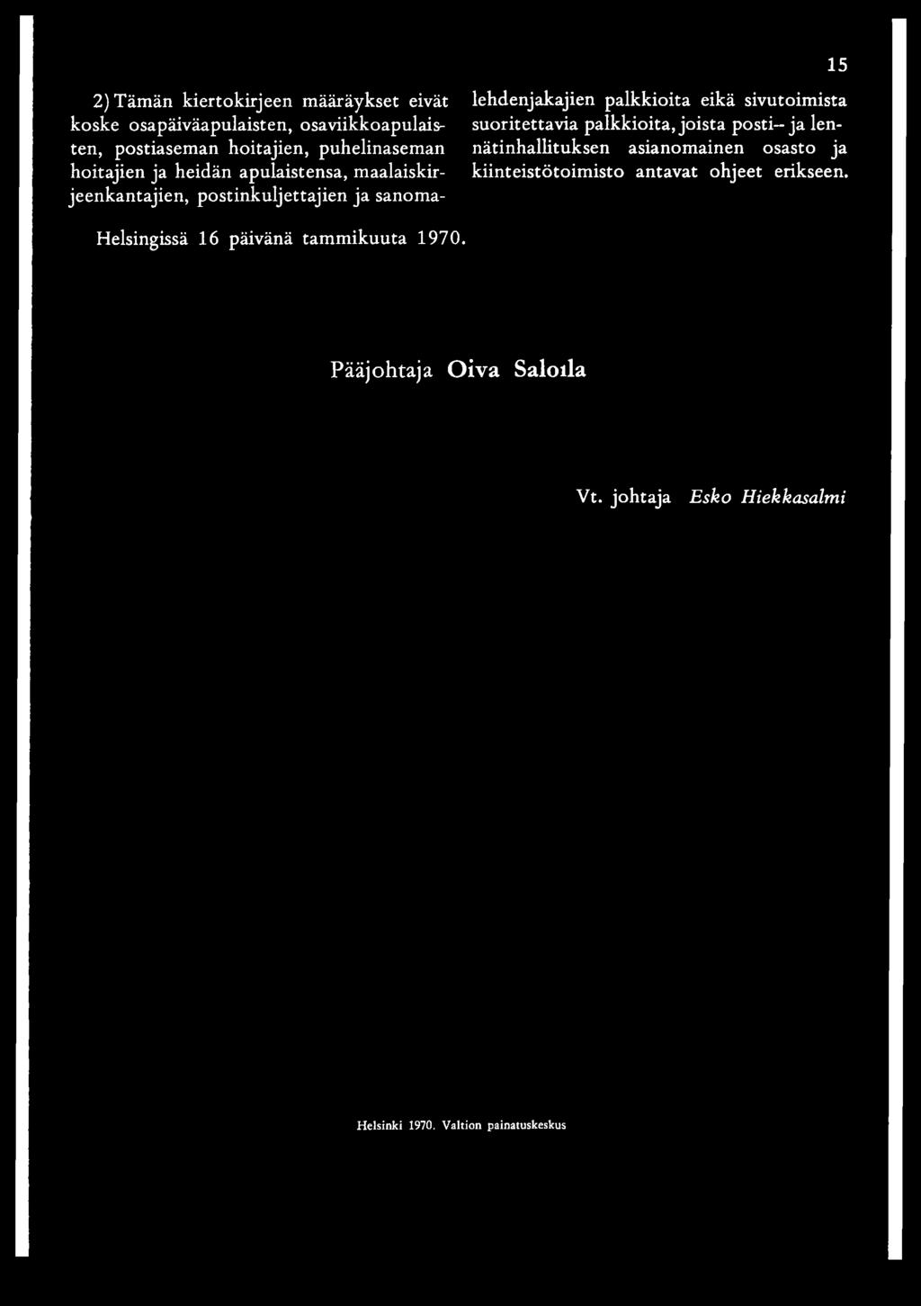 hoitajien ja heidän apulaistensa, maalaiskir- kiinteistötoimisto antavat ohjeet erikseen.