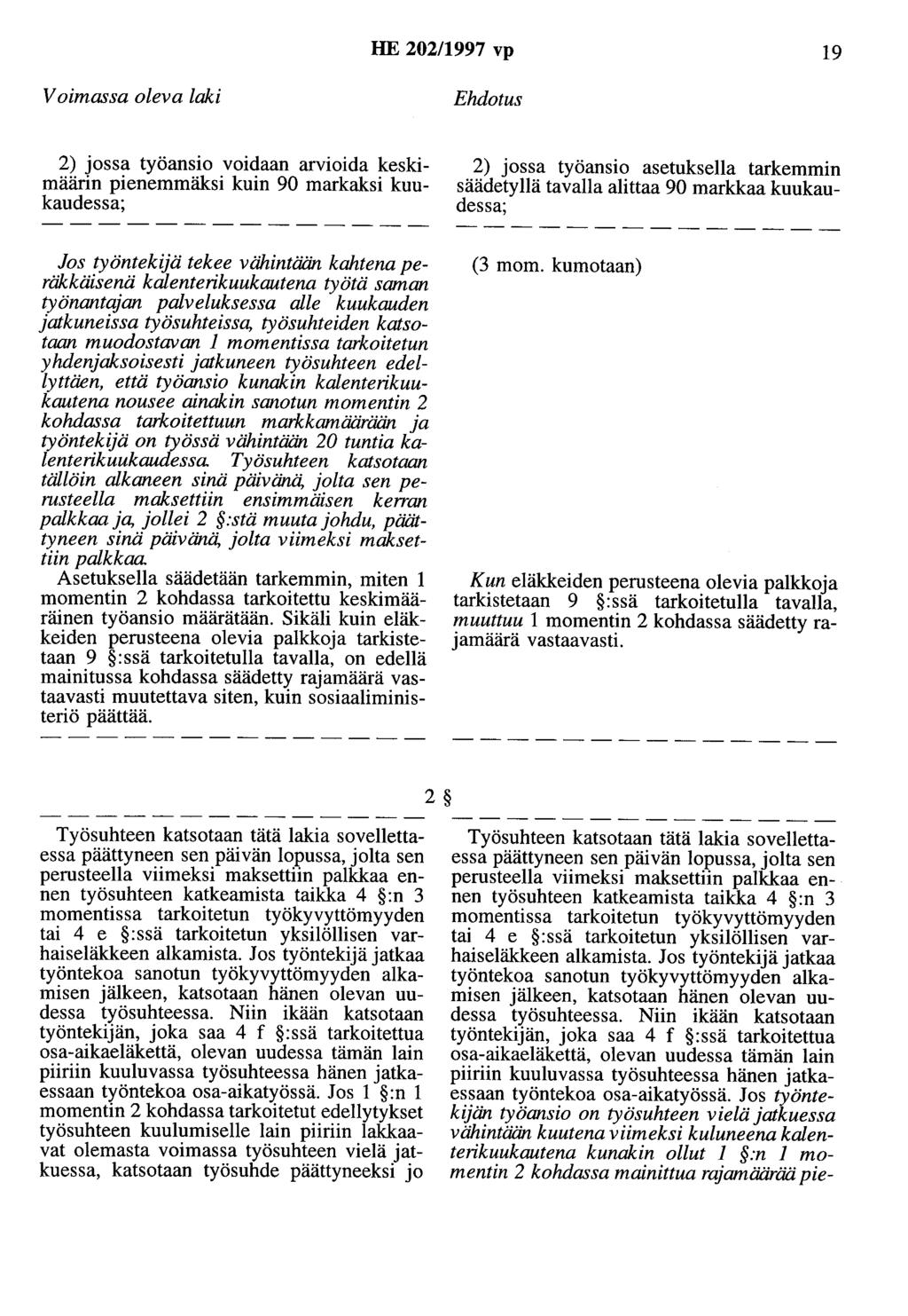 HE 202/1997 vp 19 2) jossa työansio voidaan arvioida keskimäärin pienemmäksi kuin 90 markaksi kuukaudessa; Jos työntekijä tekee vähintään kahtena peräkkäisenä kalenterikuukautena työtä saman