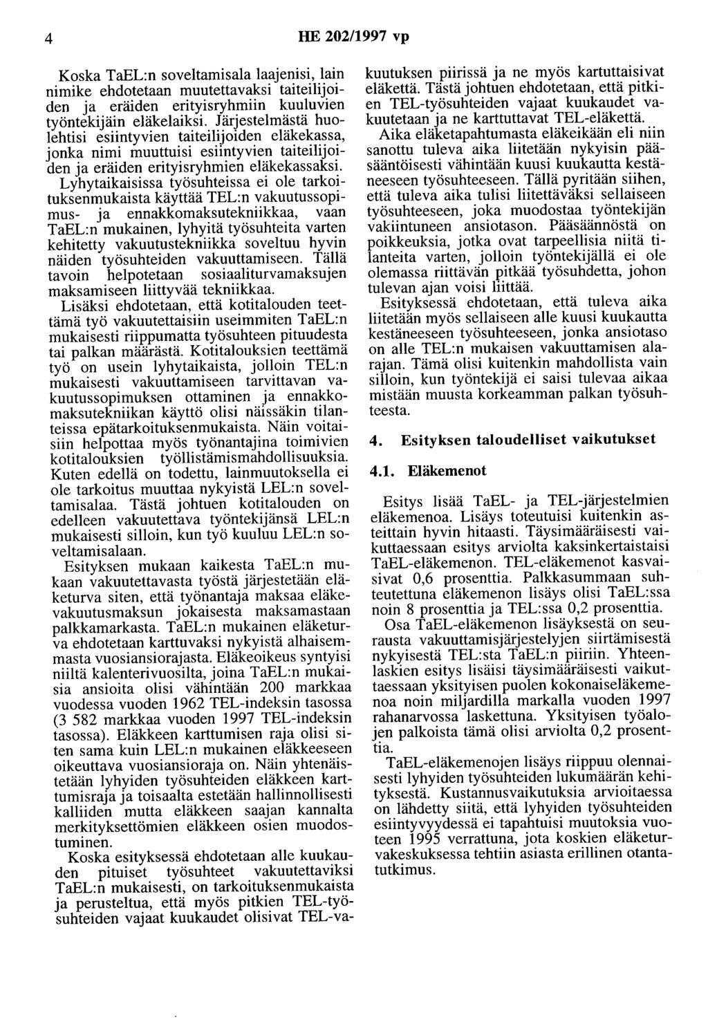 4 HE 202/1997 vp Koska TaEL:n soveltamisala laajenisi, lain nimike ehdotetaan muutettavaksi taiteilijoiden ja eräiden erityisryhmiin kuuluvien työntekijäin eläkelaiksi.