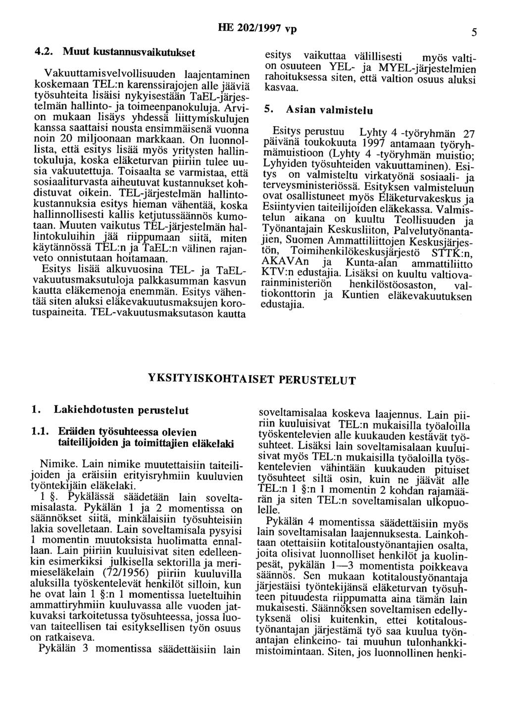 HE 202/1997 vp 5 4.2. Muut kustannusvaikutukset V akuuttamisvelvollisuuden laajentaminen koskemaan TEL:n karenssirajojen alle jääviä työsuhteita _lisäis!