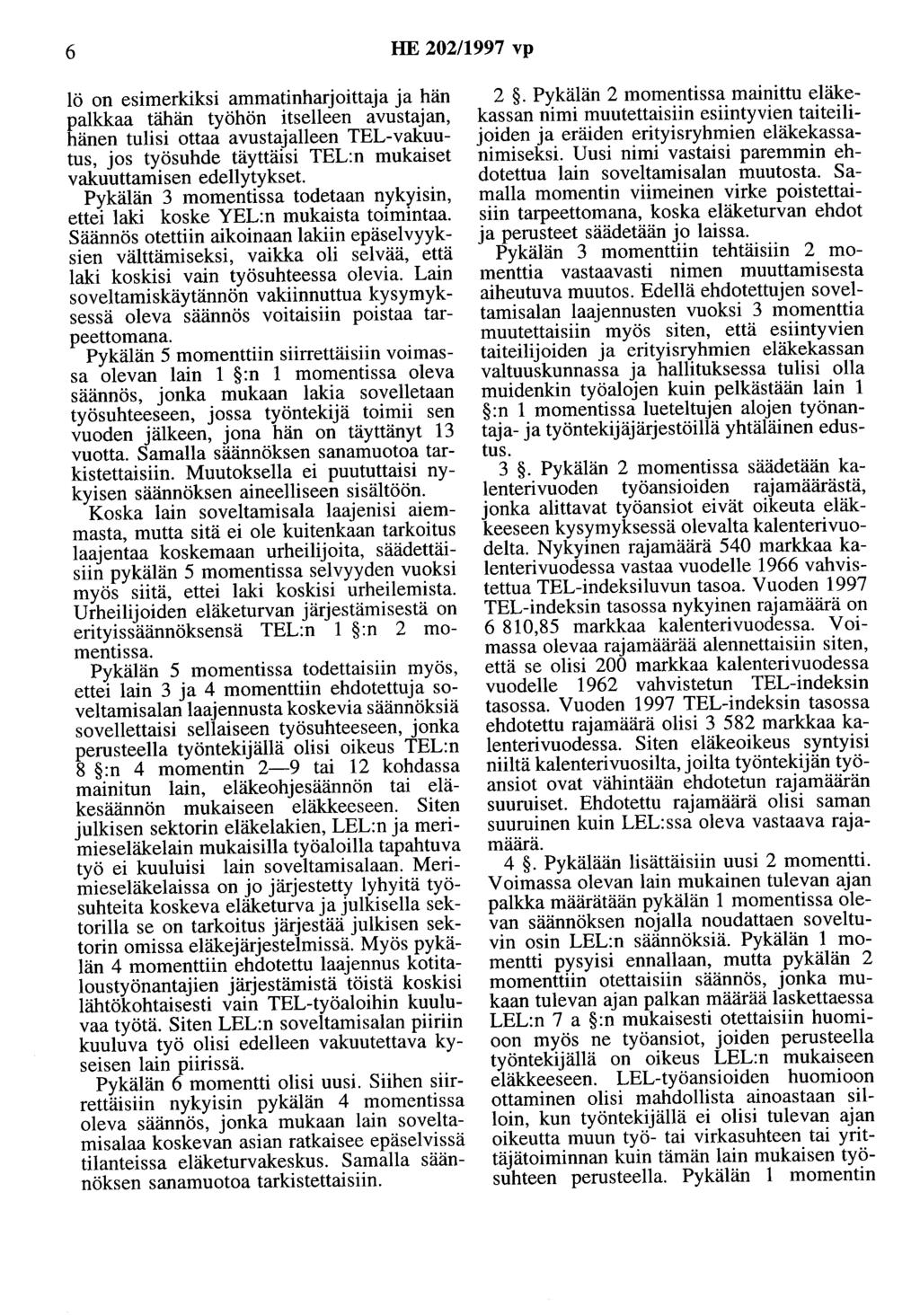 6 HE 202/1997 vp lö on esimerkiksi ammatinharjoittaja ja hän palkkaa tähän työhön itselleen avustajan, hänen tulisi ottaa avustajalleen TEL-vakuutus, jos työsuhde täyttäisi TEL:n mukaiset