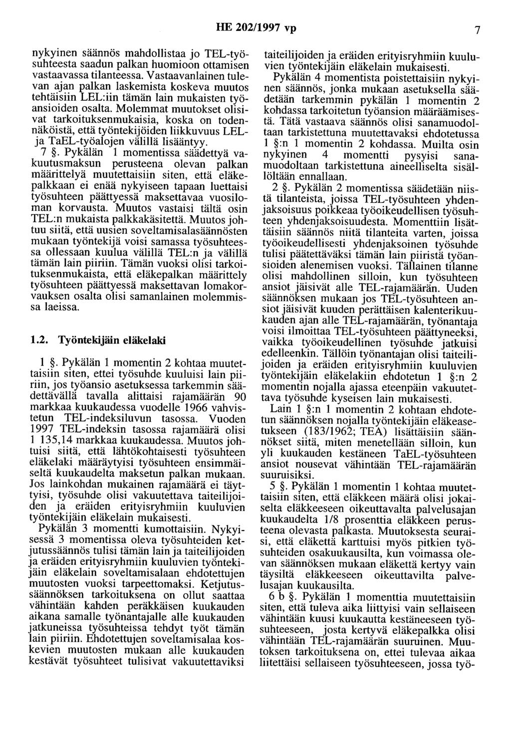 HE 202/1997 vp 7 nykyinen säännös mahdollistaa jo TEL-työsuhteesta saadun palkan huomioon ottamisen vastaavassa tilanteessa.