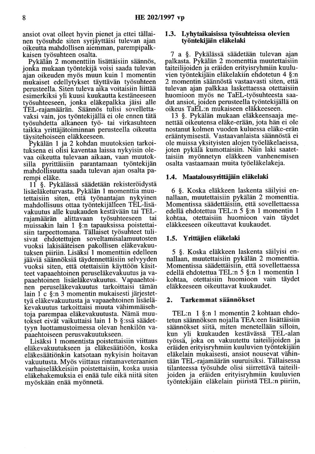 8 HE 202/1997 vp ansiot ovat olleet hyvin pienet ja ettei tällainen työsuhde siten syrjäyttäisi tulevan ajan oikeutta mahdollisen aiemman, parempipaikkaisen työsuhteen osalta.