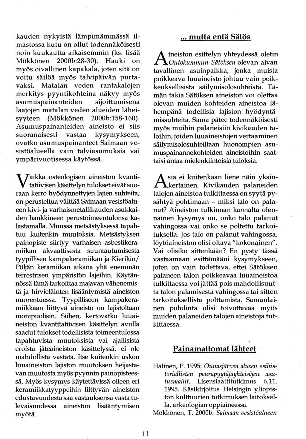 kauden nykyistä lämpimämmässä ilmastossa kutu on ollut todennäköisesti noin kuukautta aikaisemmin (ks. lisää Mökkönen 2000b:28-30).