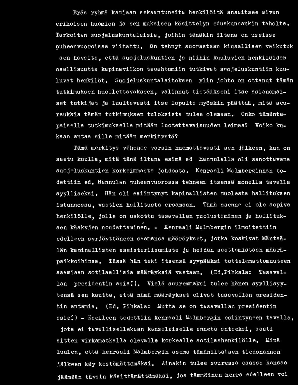 tämän tutkimu,ksen tu lok sista tulee olemaan. Onko tämäntap a ise lla tutkimuksella mitään luotettavaisuuden leimaa? Voiko kukaan antaa s i l l e mitään merkitystä?
