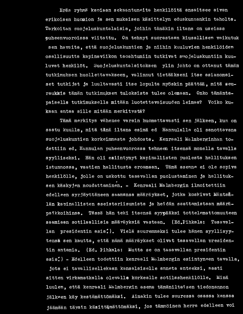 tämän tutkimu,ksen tu lok sista tulee olemaan. Onko tämäntap a ise lla tutkimuksella mitään luotettavaisuuden leimaa? Voiko kukaan antaa s i l l e mitään merkitystä?